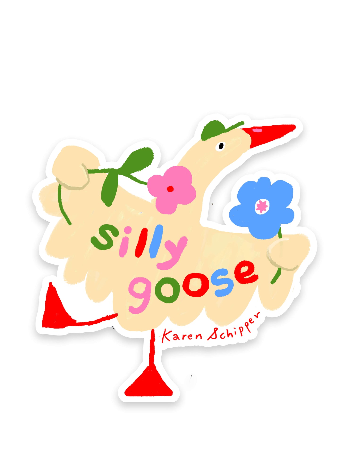 Silly Goose Sticker by Karen Schipper featuring a cream-colored goose with red feet, a flower and green bow, and colorful “silly goose” lettering.